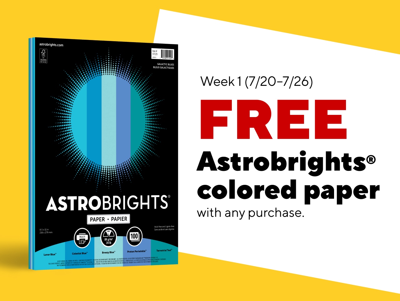 WEEK 1 (7/20-7/26) FREE ASTROBRIGHTS® COLORED PAPER WITH ANY PURCHASE