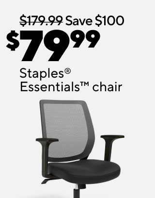 $199.99 FlexiSpot E2 48” standing desk and Staples® Cartwright™ chair $49.99 Staples® Cartwright™ chair $129.99 Staples® Mcallum™ chair $99.99 Staples® Kelburne™ chair $79.99 Staples® Essentials™ chair