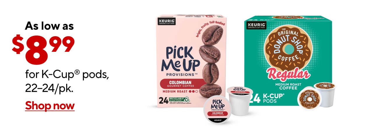 As low as $8.99 select K-Cup® pods, 22–24/pk.