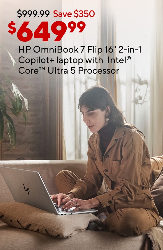 $649.99 HP OmniBook 7 Flip 16" 2-in-1 Copilot+ laptop with Intel® Core™ Ultra 5 Processor As low as $19.49 for party supplies. $49.99 Staples® 6' x 30" heavy-duty folding table As low as $89.99 for dorm appliances. $189 Apple® AirPods Pro® wireless earbuds with USB-C charging case (Gen. 2)
