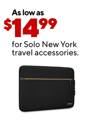 As low as $39.99 for select luggage. As low as $1.99 for travel essentials. As low as $14.99 for Solo New York travel accessories. As low as $12.99 for HYDRAFLOW® reusable water bottles.