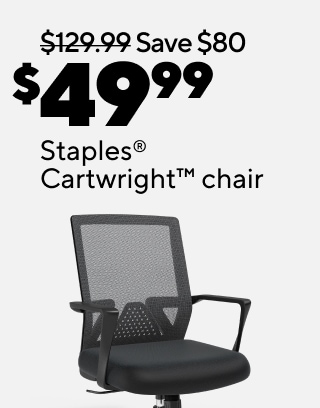 $199.99 FlexiSpot E2 48” standing desk and Staples® Cartwright™ chair $49.99 Staples® Cartwright™ chair $129.99 Staples® Mcallum™ chair $99.99 Staples® Kelburne™ chair $79.99 Staples® Essentials™ chair