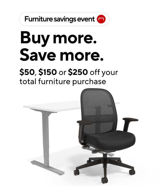 Furniture Savings Event.  Buy More and Save.  $50, $150 or $250 off your total furniture purchase