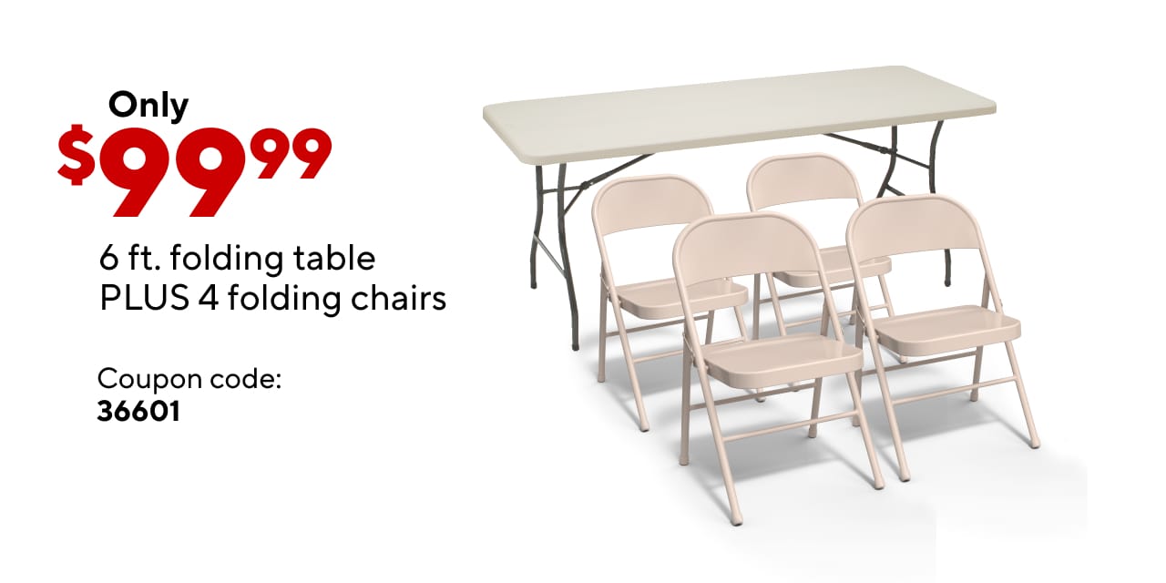 Folding Chair 4pk/Folding Table Offer $99.99 (coupon code 36601)