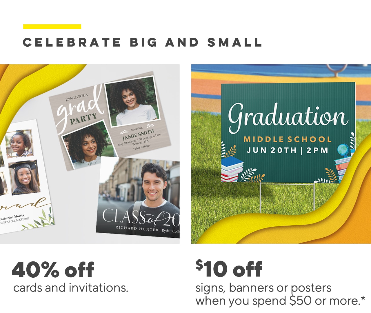 CELEBRATE BIG AND SMALL MIDDLE SCHOOL JUN 20TH 2PM 40% off *10 off cards and invitations. signs, banners or posters when you spend $50 or more.* 