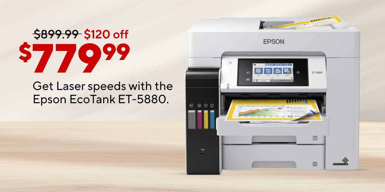 Get Laser speeds with 80% more savings with the Epson EcoTank ET-5880. Strikethrough $899.99 now $779.99