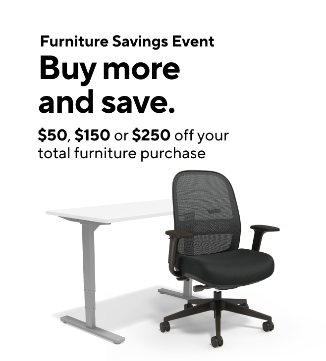 Furniture Savings Event.  Buy More and Save.  $50, $150, $250 off your total furniture purchase