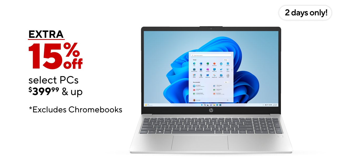 Two Days Only! Extra 15% off select PCs $399.99 and up. *Excludes Chromebooks.