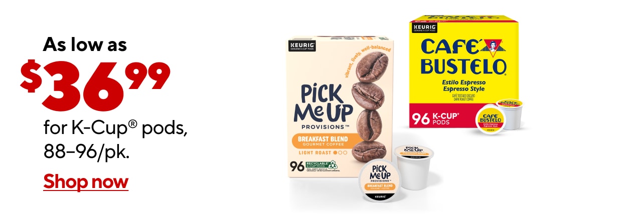 As low as $36.99 for select K-Cup® pods, 88–96/pk.