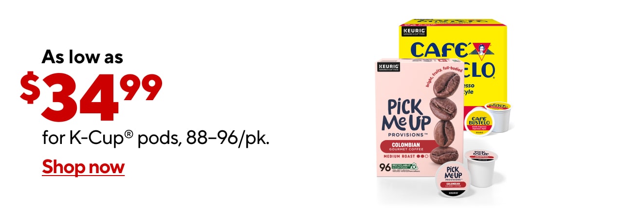 As low as $34.99 for K-Cup® pods, 88–96/pk.